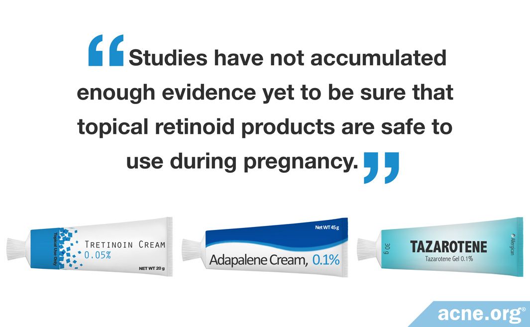 Is It Safe to Use Topical Retinoid Medications (Tretinoin, Adapalene,  Tazarotene) When Pregnant? - Acne.org